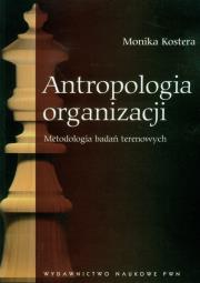 Antropologia organizacji Metodologia badań terenowych. Autor: Monika Kostera. Dadada.pl Okładka książki Antropologia organizacji Metodologia badań terenowych