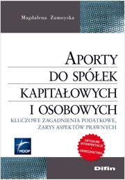 Aporty do spółek kapitałowych i osobowych. Autor: Zamoyska Magdalena. Dadada.pl Okładka książki Aporty do spółek kapitałowych i osobowych