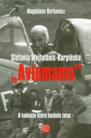 Aviomama Stefania Wojtulanis-Karpińska. Autor: Magdalena Berkowicz. Dadada.pl Okładka książki Aviomama Stefania Wojtulanis-Karpińska