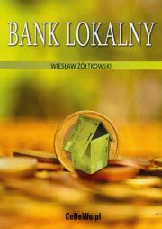 Bank lokalny. Autor: Żółtowski Wiesław. Dadada.pl Okładka książki Bank lokalny