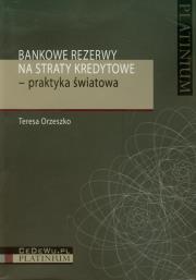 Bankowe rezerwy na straty kredytowe praktyka światowa. Autor: Orzeszko Teresa. Dadada.pl Okładka książki Bankowe rezerwy na straty kredytowe praktyka światowa