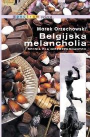 Belgijska melancholia. Autor: Orzechowski Marek. Dadada.pl Okładka książki Belgijska melancholia