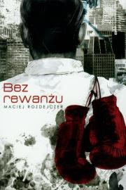 Bez rewanżu. Autor: Rozdejczer Maciej. Dadada.pl Okładka książki Bez rewanżu