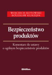Bezpieczeństwo produktów Komentarz do ustawy o ogólnym bezpieczeństwie produktów. Autor: Kotowski Wojciech, Kurzępa Bolesław. Dadada.pl Okładka książki Bezpieczeństwo produktów Komentarz do ustawy o ogólnym bezpieczeństwie produktów