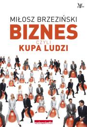 Biznes czyli kupa ludzi. Autor: Miłosz Brzeziński. Dadada.pl Okładka książki Biznes czyli kupa ludzi