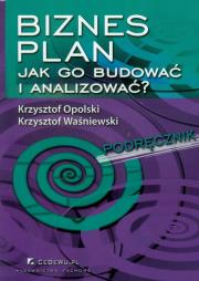 Biznes plan Jak go budować i analizować?. Autor: Opolski Krzysztof, Waśniewski Krzysztof. Dadada.pl Okładka książki Biznes plan Jak go budować i analizować?