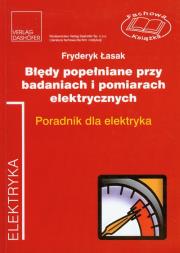 Błędy popełniane przy badaniach i pomiarach elektrycznych. Autor: Łasak Fryderyk. Dadada.pl Okładka książki Błędy popełniane przy badaniach i pomiarach elektrycznych