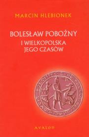 Okładka książki Bolesław Pobożny i Wielkopolska jego czasów