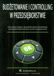 Budżetowanie i controlling w przedsiębiorstwie. Autor: Owidia-Surmacz Anna, Brojak-Trzaskowska Małgorzata, Porada-Rochoń Małgorzata. Dadada.pl Okładka książki Budżetowanie i controlling w przedsiębiorstwie