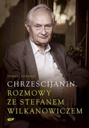 Chrześcijanin Rozmowy ze Stefanem Wilkanowiczem z płytą CD. Autor: Ponikło Tomasz. Dadada.pl Okładka książki Chrześcijanin Rozmowy ze Stefanem Wilkanowiczem z płytą CD