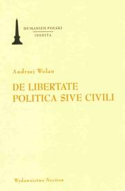 De libertate politica sive civili O wolności Rzeczypospolitej albo ślacheckiej. Autor: Wolan Andrzej. Dadada.pl Okładka książki De libertate politica sive civili O wolności Rzeczypospolitej albo ślacheckiej