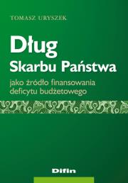 Dług Skarbu Państwa jako źródło finansowania deficytu budżetowego. Autor: Uryszek Tomasz. Dadada.pl Okładka książki Dług Skarbu Państwa jako źródło finansowania deficytu budżetowego