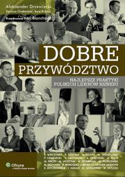 Dobre przywództwo. Autor: Chełmiński Dariusz, Drzewiecki Aleksander, Kubica Ewa. Dadada.pl Okładka książki Dobre przywództwo
