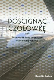 Okładka książki Doścignąć czołówkę czyli poprowadź firmę do sukcesu wzorem najlepszych