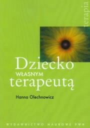 Dziecko własnym terapeutą. Autor: Olechnowicz Hanna. Dadada.pl Okładka książki Dziecko własnym terapeutą