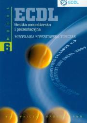 ECDL Moduł 6 Grafika menedżerska i prezentacyjna. Autor: Kopertowska-Tomczak Mirosława. Dadada.pl Okładka książki ECDL Moduł 6 Grafika menedżerska i prezentacyjna