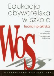 Edukacja obywatelska w szkole Teoria i praktyka. Autor: Korzeniowski Janusz, Machałek Małgorzata. Dadada.pl Okładka książki Edukacja obywatelska w szkole Teoria i praktyka