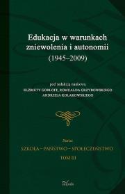 Okładka książki Edukacja w warunkach zniewolenia i autonomii (1945-2009) t.3