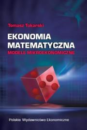 Ekonomia matematyczna Modele mikroekonomiczne. Autor: Tokarski Tomasz. Dadada.pl Okładka książki Ekonomia matematyczna Modele mikroekonomiczne