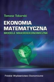 Ekonomia matematyczna. Autor: Tokarski Tomasz. Dadada.pl Okładka książki Ekonomia matematyczna