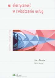 Elastyczność w świadczeniu usług. Autor: Silvester Marc, Ahmed Mohi. Dadada.pl Okładka książki Elastyczność w świadczeniu usług