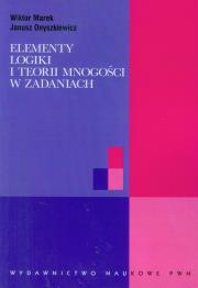 Elementy logiki i teorii mnogości w zadaniach. Autor: Marek Wiktor, Onyszkiewicz Janusz. Dadada.pl Okładka książki Elementy logiki i teorii mnogości w zadaniach
