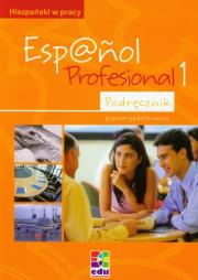 Espanol Profesional 1 Podręcznik. Autor: praca zbiorowa. Dadada.pl Okładka książki Espanol Profesional 1 Podręcznik