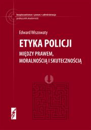 Etyka policji. Między prawem, moralnością i.... Autor: Wiszowaty Edward. Dadada.pl Okładka książki Etyka policji. Między prawem, moralnością i...