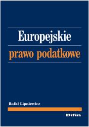 Europejskie prawo podatkowe. Autor: Lipniewicz Rafał. Dadada.pl Okładka książki Europejskie prawo podatkowe