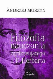 Filozofia nauczania wychowującego J. F. Herbarta. Autor: Murzyn Andrzej. Dadada.pl Okładka książki Filozofia nauczania wychowującego J. F. Herbarta