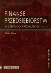 Finanse przedsiębiorstw w zadaniach i przykładach. Autor: Ciołek Maciej. Dadada.pl Okładka książki Finanse przedsiębiorstw w zadaniach i przykładach