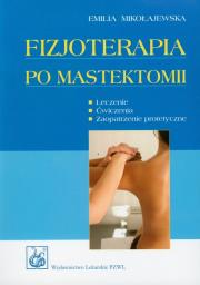 Fizjoterapia po mastektomii PZWL. Autor: Mikołajewska Emilia. Dadada.pl Okładka książki Fizjoterapia po mastektomii PZWL