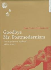 Goodbye Mr Postmodernism. Autor: Kuźniarz Bartosz. Dadada.pl Okładka książki Goodbye Mr Postmodernism
