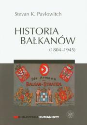Historia Bałkanów (1804-1945). Autor: Pavlowitch Stevan K.. Dadada.pl Okładka książki Historia Bałkanów (1804-1945)