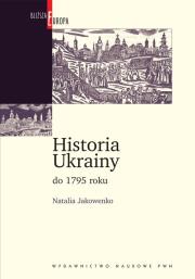 Historia Ukrainy do 1795 roku. Autor: Jakowenko Natalia. Dadada.pl Okładka książki Historia Ukrainy do 1795 roku