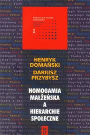 Homogamia małżeńska a hierarchie społeczne. Autor: Domański Henryk, Przybysz Dariusz. Dadada.pl Okładka książki Homogamia małżeńska a hierarchie społeczne