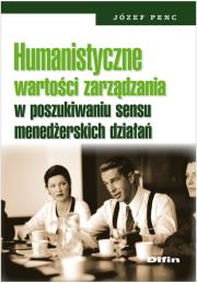 Okładka książki Humanistyczne wartości zarządzania w poszukiwaniu sensu menedżerskich działań