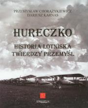 Hureczko Historia Lotniska Twierdzy Przemyśl. Autor: Przemysław Chorążykiewicz. Dadada.pl Okładka książki Hureczko Historia Lotniska Twierdzy Przemyśl