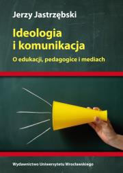 Ideologia i komunikacja. Autor: Jerzy Jastrzębski. Dadada.pl Okładka książki Ideologia i komunikacja