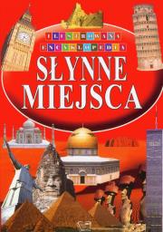 Ilustrowana encyklopedia  - Słynne miejsca. Autor: praca zbiorowa. Dadada.pl Okładka książki Ilustrowana encyklopedia  - Słynne miejsca