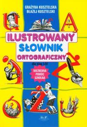 Ilustrowany słownik ortograficzny dla klas 1-4. Autor: Kusztelska Grażyna, Błażej Kusztelski. Dadada.pl Okładka książki Ilustrowany słownik ortograficzny dla klas 1-4