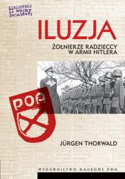 Iluzja Żołnierze radzieccy w armii Hitlera. Autor: Thorwald Jurgen. Dadada.pl Okładka książki Iluzja Żołnierze radzieccy w armii Hitlera