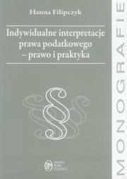 Indywidualne interpretacje prawa podatkowego - prawo i praktyka. Autor: Filipczyk Hanna. Dadada.pl Okładka książki Indywidualne interpretacje prawa podatkowego - prawo i praktyka