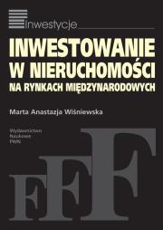 Inwestowanie w nieruchomości na rynkach międzynarodowych. Autor: Wiśniewska Marta Anastazja. Dadada.pl Okładka książki Inwestowanie w nieruchomości na rynkach międzynarodowych