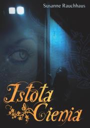 Istota Cienia - Susanne Rauchhaus. Autor: Rauchhaus Susanne. Dadada.pl Okładka książki Istota Cienia - Susanne Rauchhaus