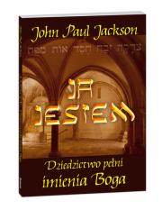 Ja jestem. Dziedzictwo pełni imienia Boga. Autor: Jackson John Paul. Dadada.pl Okładka książki Ja jestem. Dziedzictwo pełni imienia Boga