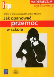 Jak opanować przemoc w szkole. Autor: O'Moore Mona, Minton Stephen James. Dadada.pl Okładka książki Jak opanować przemoc w szkole