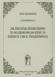 Okładka książki Jak poznańska burmistrzowa ze swą krawcową do Rzymu na jubileusz 1500 r. Pielgrzymowała