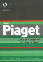 Jak sobie dziecko wyobraża świat. Autor: Jean Piaget. Dadada.pl Okładka książki Jak sobie dziecko wyobraża świat