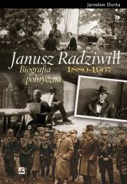 Okładka książki Janusz Radziwiłł 1880-1967. Biografia polityczna